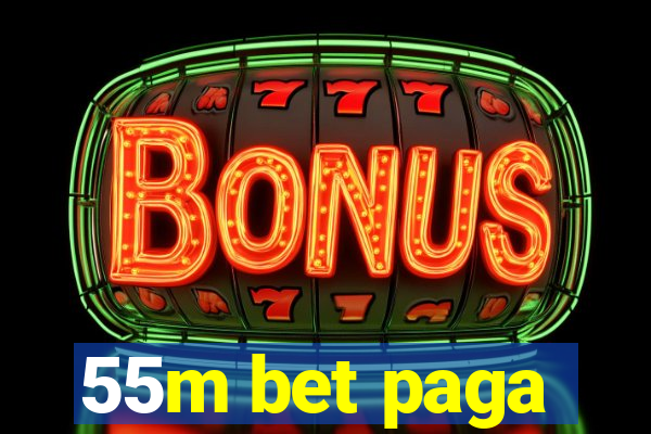 55m bet paga